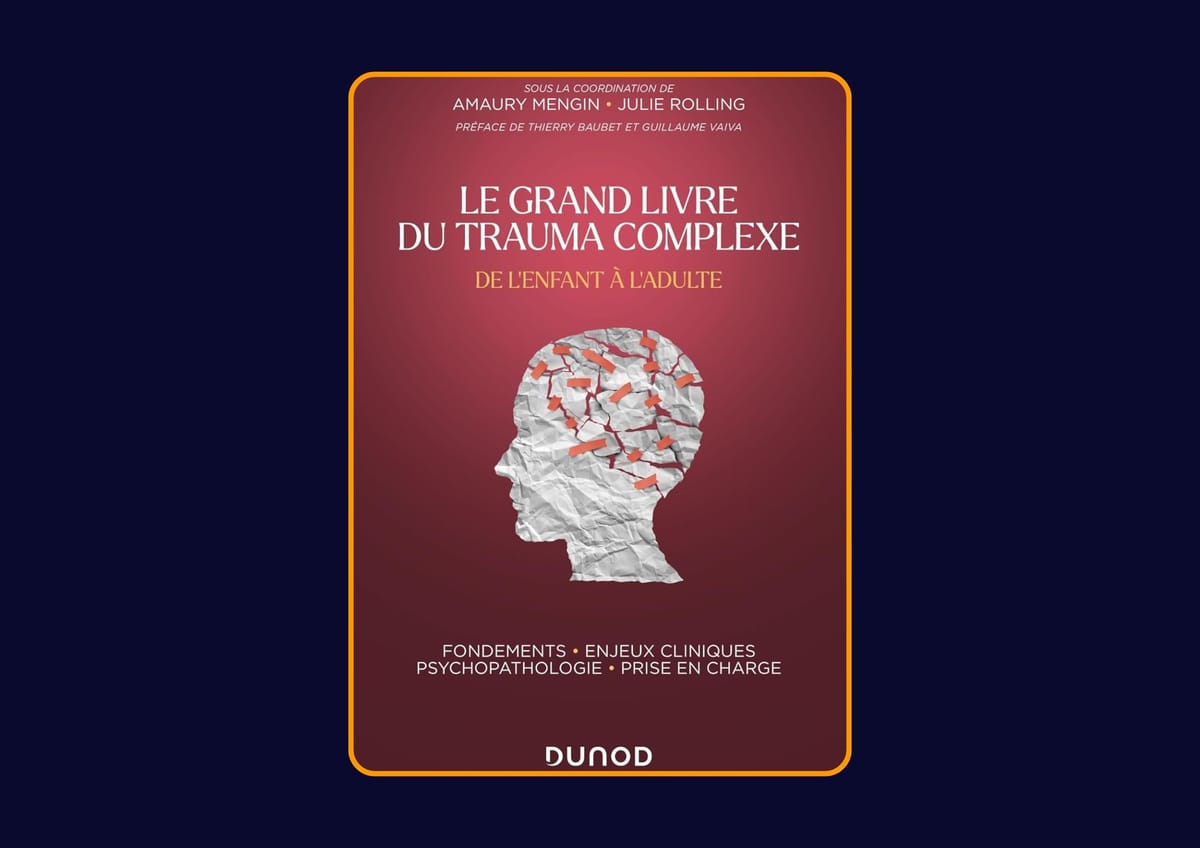 Le grand livre du trauma complexe - De l'enfant à l'adulte de Amaury Mengin et Julie Rolling : Avis honnête - Qu’apprends-tu vraiment dans ce livre ?