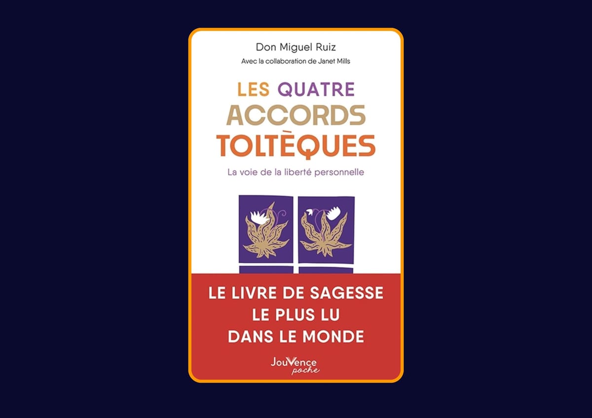 Les Quatre Accords toltèques - La voie de la liberté personnelle de Don Miguel Ruiz : Avis honnête - Qu’apprends-tu vraiment dans ce livre ?