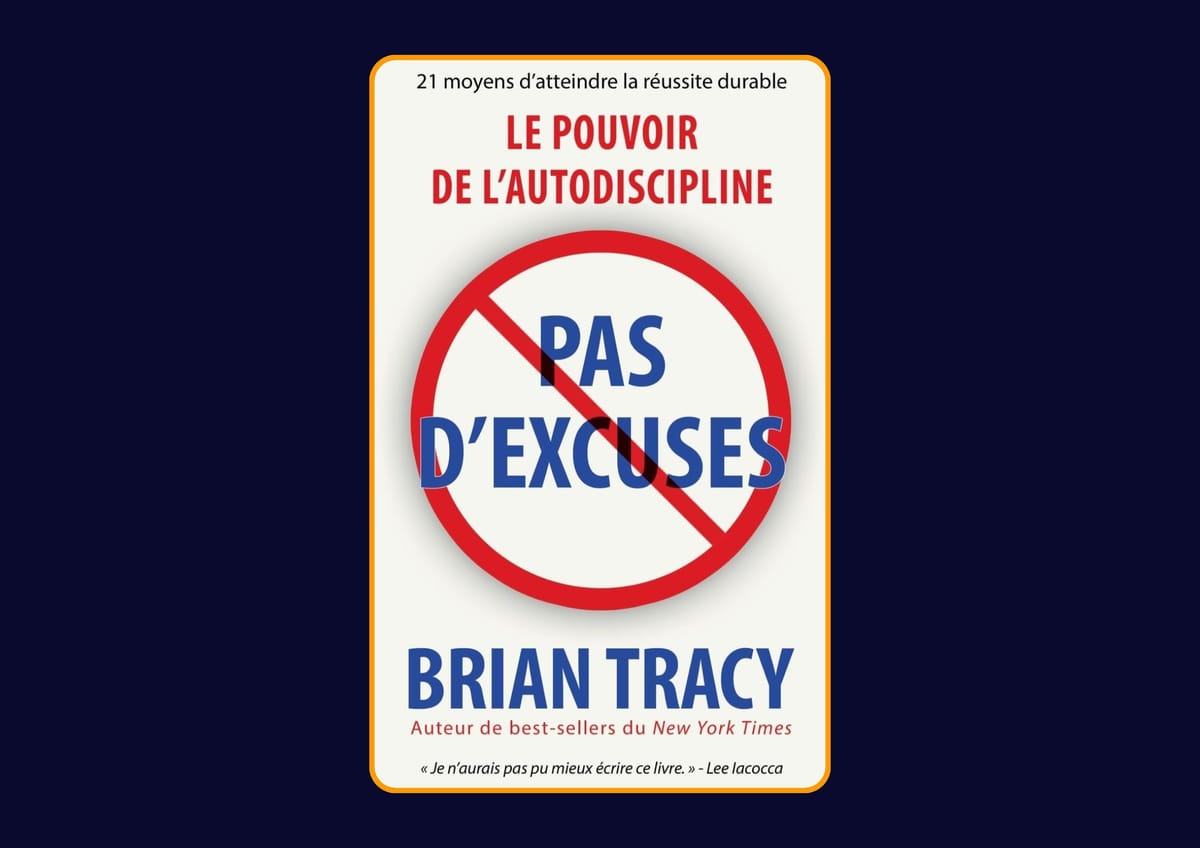 Pas d'excuses: Le pouvoir de l'autodiscipline de Brian Tracy : Avis honnête - Qu’apprends-tu vraiment dans ce livre ?