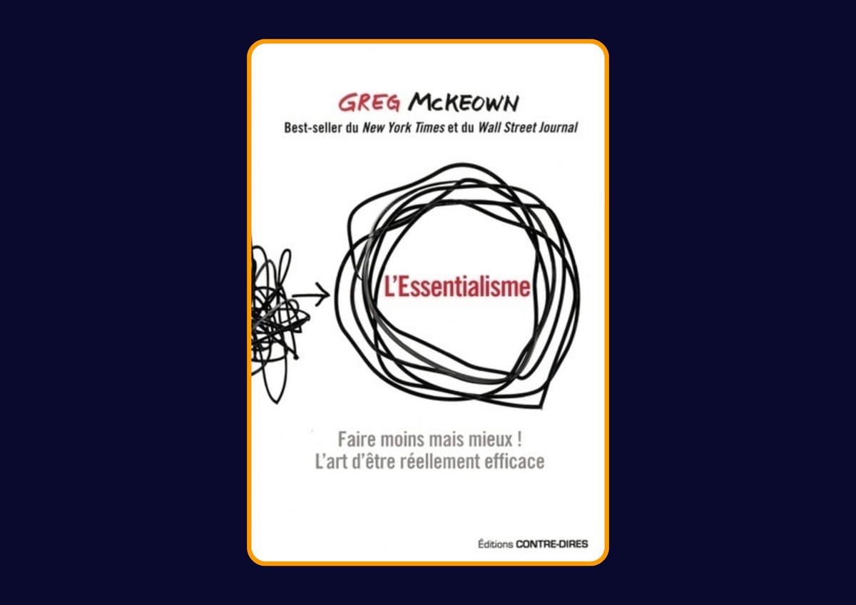L'Essentialisme - Faire moins mais mieux de Greg McKeown : Avis honnête - Qu’apprends-tu vraiment dans ce livre ?
