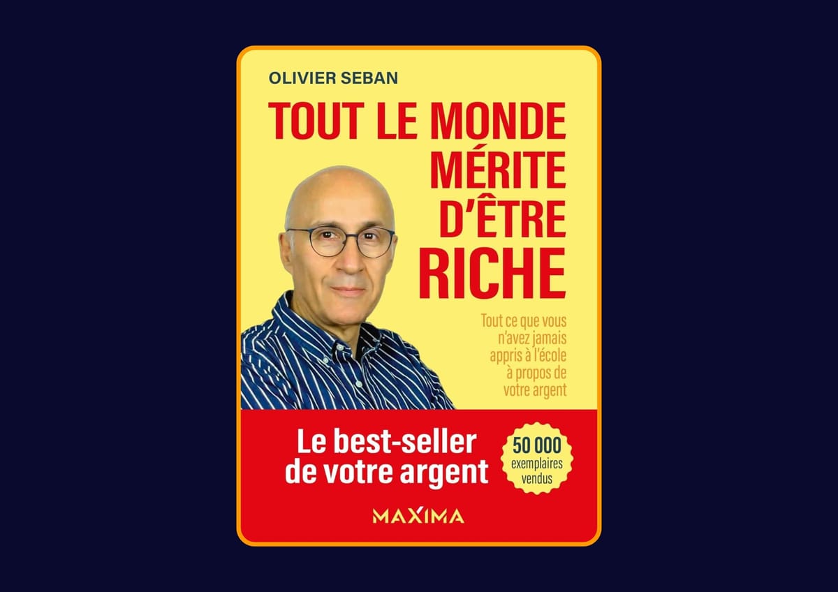 Tout le monde mérite d'être riche de Olivier Seban : Avis honnête - Qu’apprends-tu vraiment dans ce livre ?