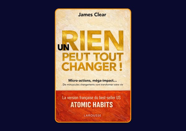 Un rien peut tout changer : De minuscules changements vont transformer votre vie de James Clear : Avis honnête - Qu’apprends-tu vraiment dans ce livre ?