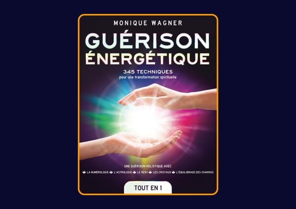 Guérison énergétique - 345 techniques pour une transformation spirituelle de Monique Wagner : Avis honnête - Qu’apprends-tu vraiment dans ce livre ?