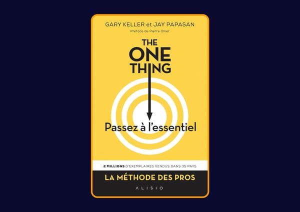 The one thing - Passez à l'essentiel de Gary Keller et Jay Papasan : Avis honnête - Qu’apprends-tu vraiment dans ce livre ?