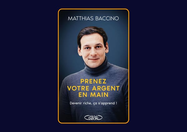 Prenez votre argent en main - Devenir riche, ça s'apprend ! de Matthias Baccino : Avis honnête - Qu’apprends-tu vraiment dans ce livre ?