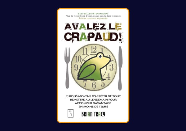 Avalez le crapaud (Édition révisée) - 21 bons moyens d'arrêter de tout remettre au lendemain pour accomplir d'avantage en moins de temps de Brian Tracy : Avis honnête - Qu’apprends-tu vraiment dans ce livre ?